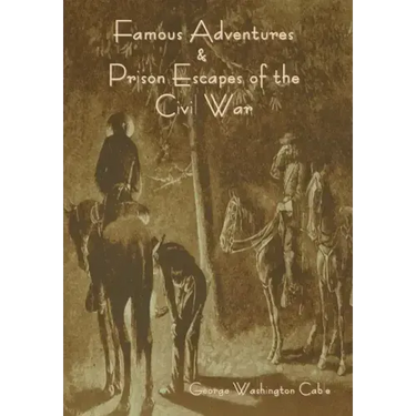 Famous Adventures and Prison Escapes of the Civil War