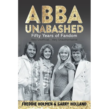 Abba Unabashed: Fifty Years of Fandom