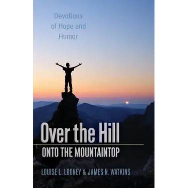 Over the Hill - Onto the Mountaintop: Devotions of Hope and Humor