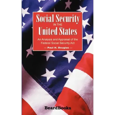 Social Security in the United States: An Analysis and Appraisal of the Federal Social Security Act