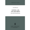 Justice, Law, and Argument: Essays on Moral and Legal Reasoning