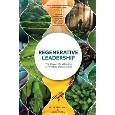 Regenerative Leadership: The DNA of life-affirming 21st century organizations