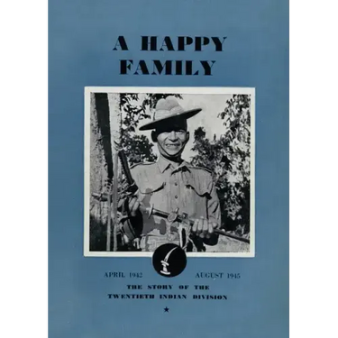 A Happy Family: The Story of the Twentieth Indian Division, April 1942-August 1945