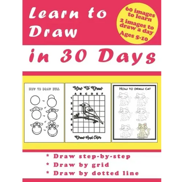 Learn to Draw in 30 Days: Challenging Book for Kids Ages 5-10: draw 2 images a day for 30 days