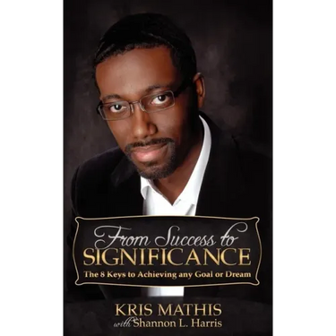 From Success to Significance: The 8 Keys to Achieving Any Goal or Dream