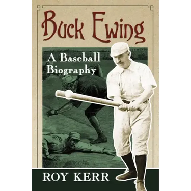 Buck Ewing: A Baseball Biography