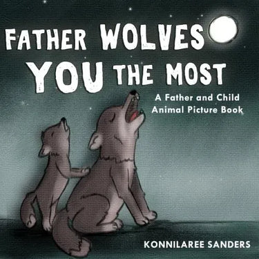 Father Wolves You Most: A Dad and Child Animal Picture Book