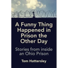 A Funny Thing Happened in Prison the Other Day: Stories from inside an Ohio Prison