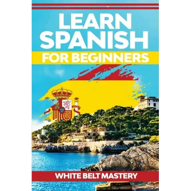 Learn Spanish For Beginners: Illustrated step by step guide for complete beginners to understand Spanish language from scratch