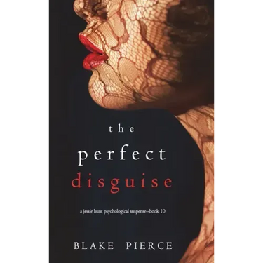The Perfect Disguise (A Jessie Hunt Psychological Suspense Thriller-Book Ten)