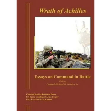 Wrath of Achilles: Essays on Command in Battle
