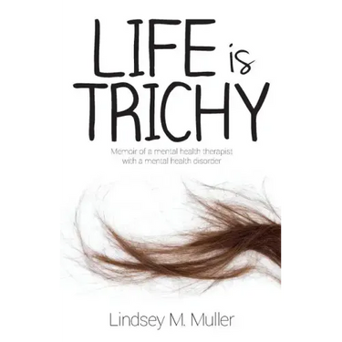 Life is Trichy: Memoir of a mental health therapist with a mental health disorder
