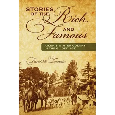 Stories of the Rich and Famous: Aiken's Winter Colony in the Gilded Age
