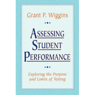 Assessing Student Performance: Exploring the Purpose and Limits of Testing