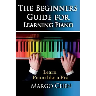 Learn Piano: The Beginners Guide for Learning Piano: The Guide to Learn Piano Like a Pro