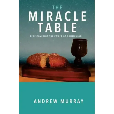 The Miracle Table: Rediscovering the Power of Communion