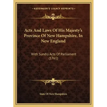Acts and Laws of His Majesty's Province of New Hampshire, in New England: With Sundry Acts of Parliament (1761)