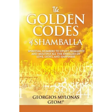 The Golden Codes of Shamballa: Spiritual numbers to uplift humanity and multiply all the energies of love, light, and happiness
