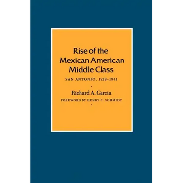 Rise of the Mexican American Middle Class: San Antonio, 1929-1941