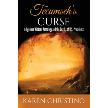 Tecumseh's Curse: Indigenous Wisdom, Astrology and the Deaths of U.S. Presidents