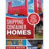 Shipping Container Homes: How to Build a Shipping Container Home - Including Building Tips, Techniques, Plans, Designs, and Startling Ideas