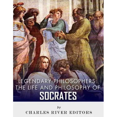Legendary Philosophers: The Life and Philosophy of Socrates