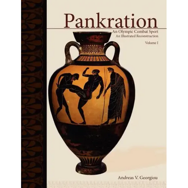 Pankration - An Olympic Combat Sport, Volume I: An Illustrated Reconstruction