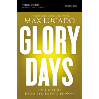 Glory Days Study Guide: Living Your Promised Land Life Now