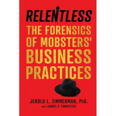 Relentless: The Forensics of Mobsters' Business Practices