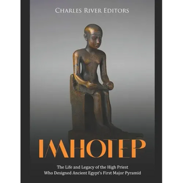 Imhotep: The Life and Legacy of the High Priest Who Designed Ancient Egypt's First Major Pyramid