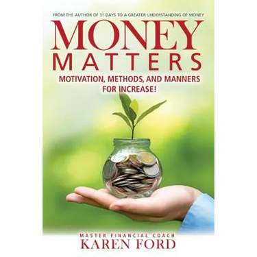 Money Matters: Motivation, Methods, and Manners for Increase!