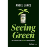 Seeing Green: How to Save the Planet and Profit from Sustainability