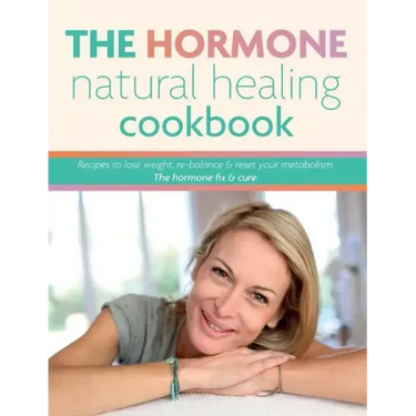 The Hormone Natural Healing Cookbook: Recipes to lose weight, re-balance & reset your metabolism. The hormone fix & cure.