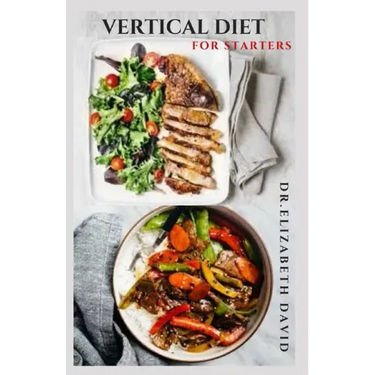 Vertical Diet for Starters: Delicious Recipes To Gain Muscle, Lose Body Fat And Stay Healthy