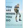 You Are Where You Go: A Traveler's Coming of Age Journey Through 70 Countries and 7 Continents During College