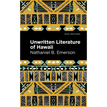 Unwritten Literature of Hawaii: The Sacred Songs of the Hula