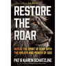 Restore the Roar: Defeat the Spirit of Fear with the Breath and Power of God