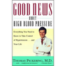 Good News about High Blood Pressure: Everything You Need to Know to Take Control of Hypertension...and Your Life