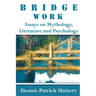 Bridge Work: Essays on Mythology, Literature and Psychology
