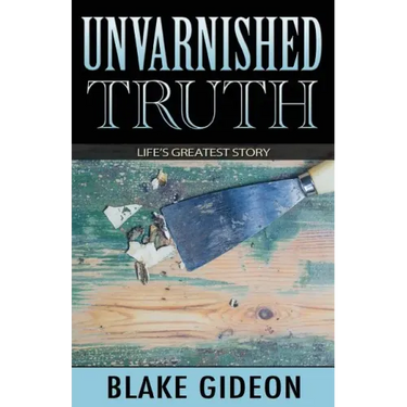 Unvarnished Truth: Life's Greatest Story