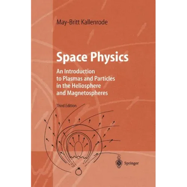 Space Physics: An Introduction to Plasmas and Particles in the Heliosphere and Magnetospheres