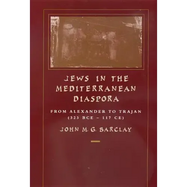 Jews in the Mediterranean Diaspora: From Alexander to Trajan (323 Bce-117 Ce) Volume 33