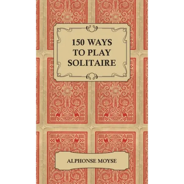 150 Ways to Play Solitaire - Complete with Layouts for Playing