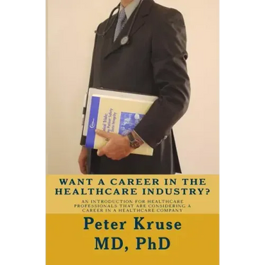 Want a Career in the Healthcare Industry?: An introduction for healthcare professionals that are considering a career in a healthcare company