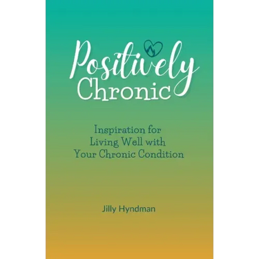 Positively Chronic: Inspiration for Living Well with Your Chronic Condition
