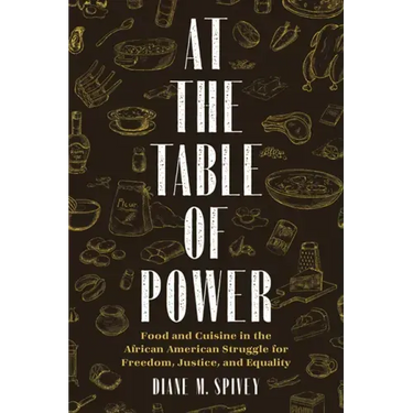 At the Table of Power: Food and Cuisine in the African American Struggle for Freedom, Justice, and Equality