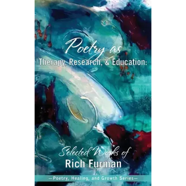 Poetry as Therapy, Research, and Education: Selected Works of Rich Furman