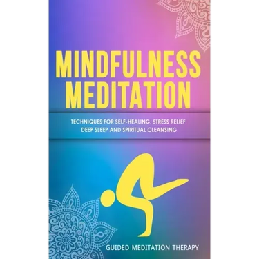Mindfulness Meditation: Techniques for Self-Healing, Stress Relief, Deep Sleep and Spiritual Cleansing