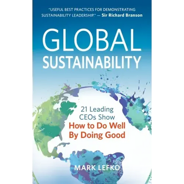 Global Sustainability: 21 Leading Ceos Show How to Do Well by Doing Good