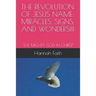 The Revolution of Jesus Name: Miracles, Signs, and Wonders!!!: "The Mighty God in Christ"